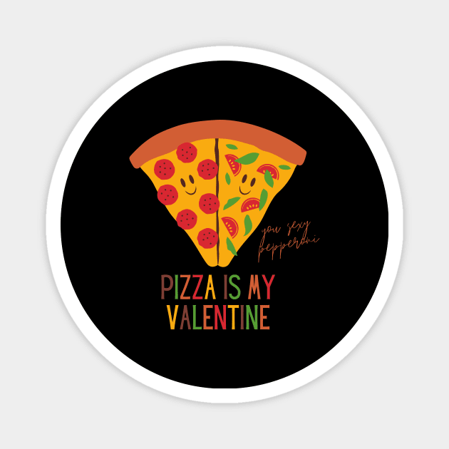 Pizza Is My Valentine Funny Valentine's Day Gift for Pizza Lovers Magnet by nathalieaynie